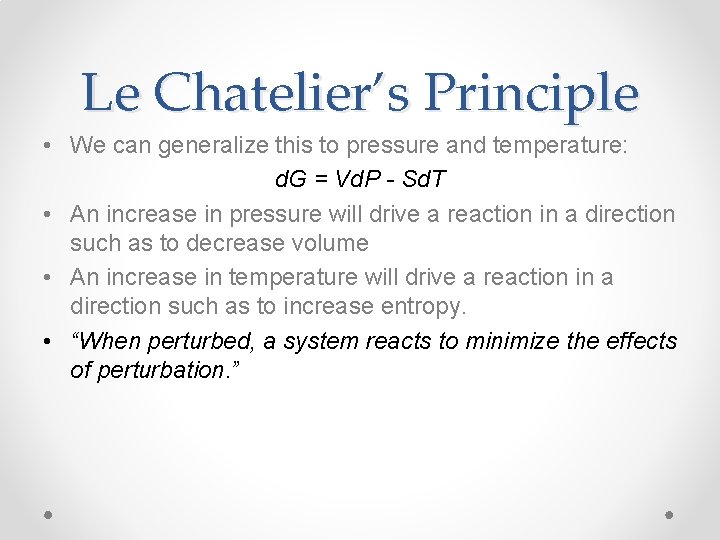 Le Chatelier’s Principle • We can generalize this to pressure and temperature: d. G