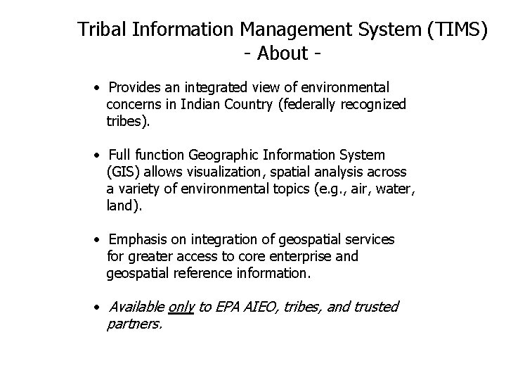 Tribal Information Management System (TIMS) - About • Provides an integrated view of environmental