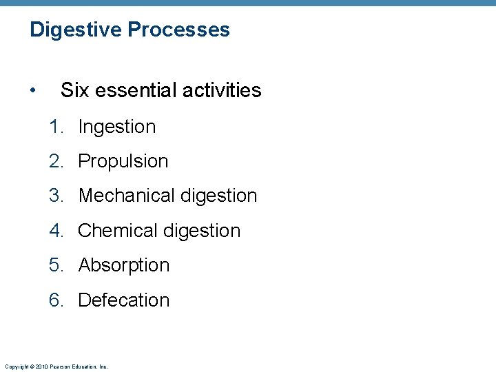 Digestive Processes • Six essential activities 1. Ingestion 2. Propulsion 3. Mechanical digestion 4.