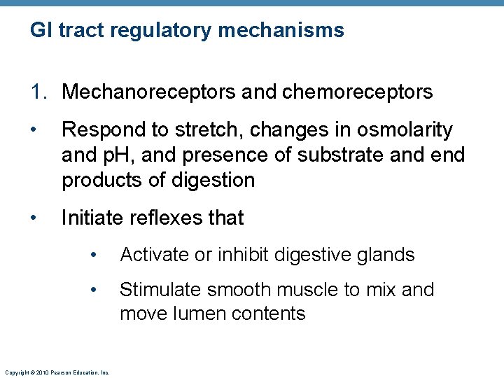 GI tract regulatory mechanisms 1. Mechanoreceptors and chemoreceptors • Respond to stretch, changes in