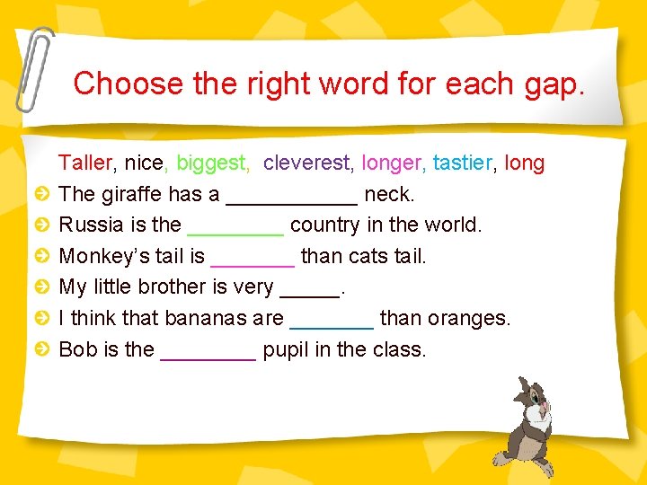 Choose the right word for each gap. Taller, nice, biggest, cleverest, longer, tastier, long