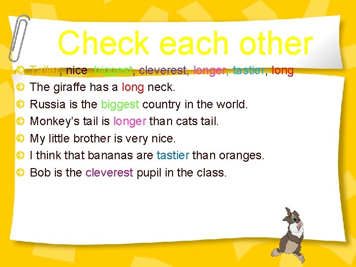 Check each other Taller, nice, biggest, cleverest, longer, tastier, long The giraffe has a