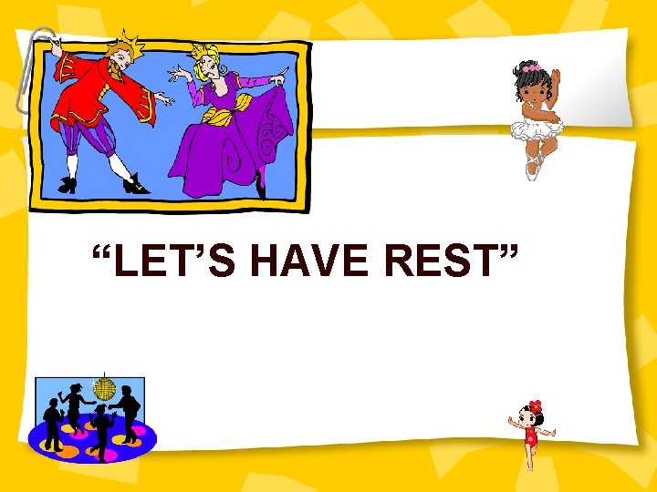 “LET’S HAVE REST” 