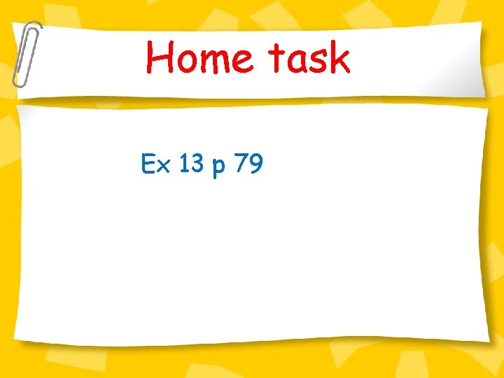 Home task Ex 13 p 79 