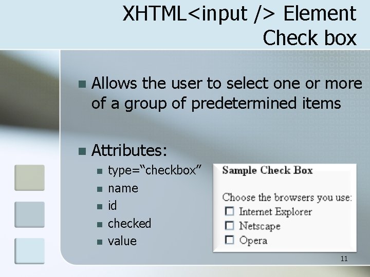 XHTML<input /> Element Check box n Allows the user to select one or more