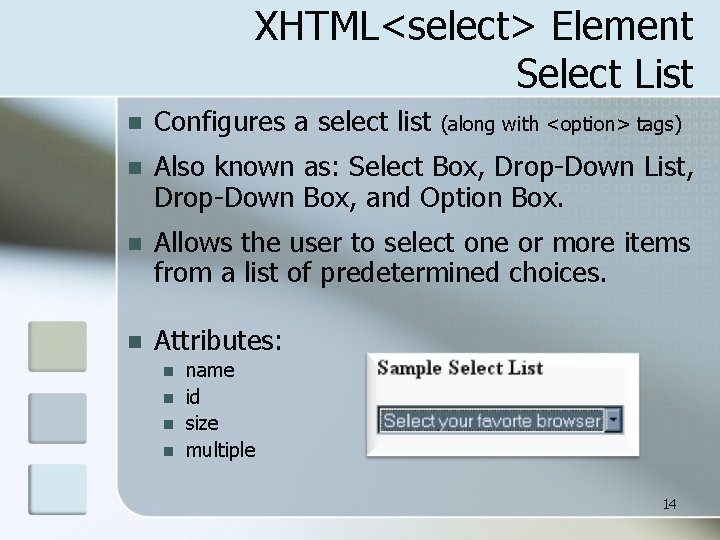 XHTML<select> Element Select List n Configures a select list n Also known as: Select