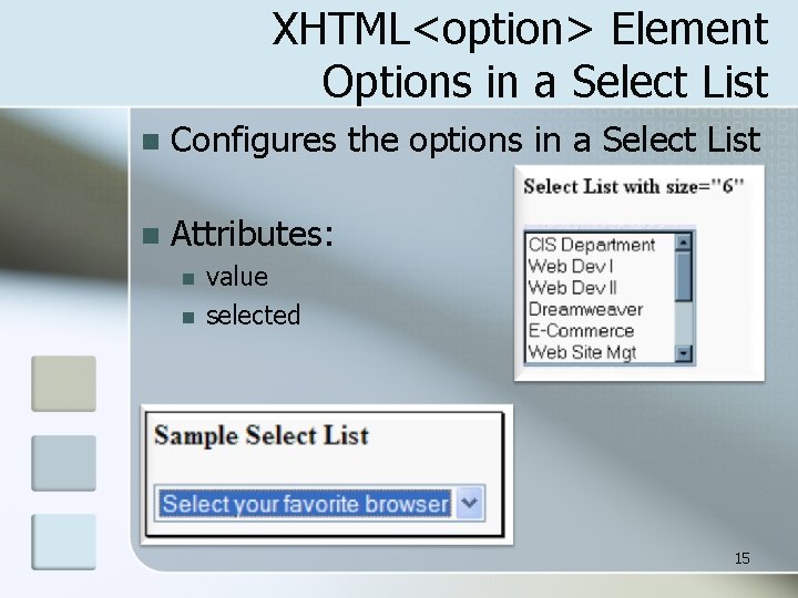 XHTML<option> Element Options in a Select List n Configures the options in a Select