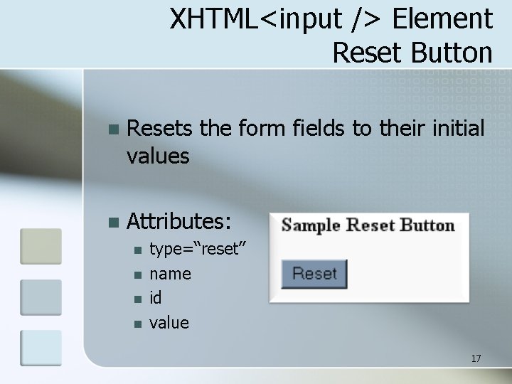 XHTML<input /> Element Reset Button n Resets the form fields to their initial values