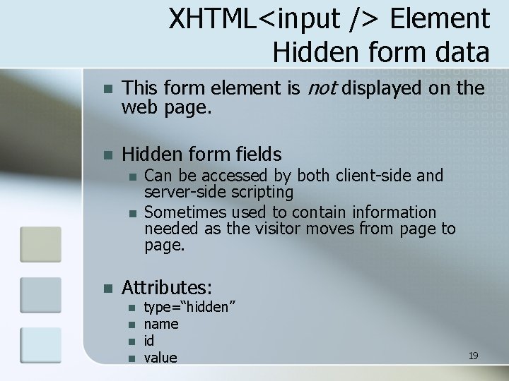 XHTML<input /> Element Hidden form data n This form element is not displayed on