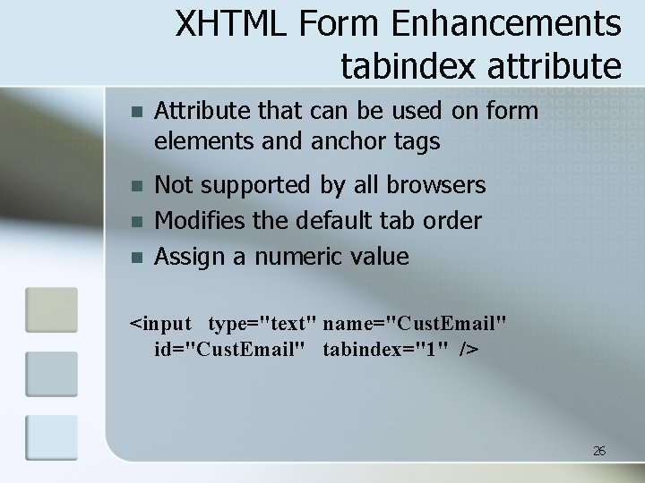 XHTML Form Enhancements tabindex attribute n Attribute that can be used on form elements