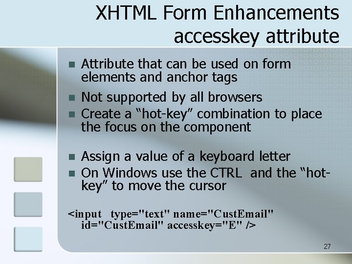 XHTML Form Enhancements accesskey attribute n n n Attribute that can be used on