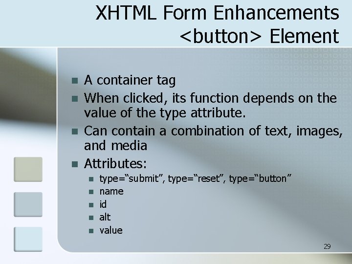 XHTML Form Enhancements <button> Element n n A container tag When clicked, its function