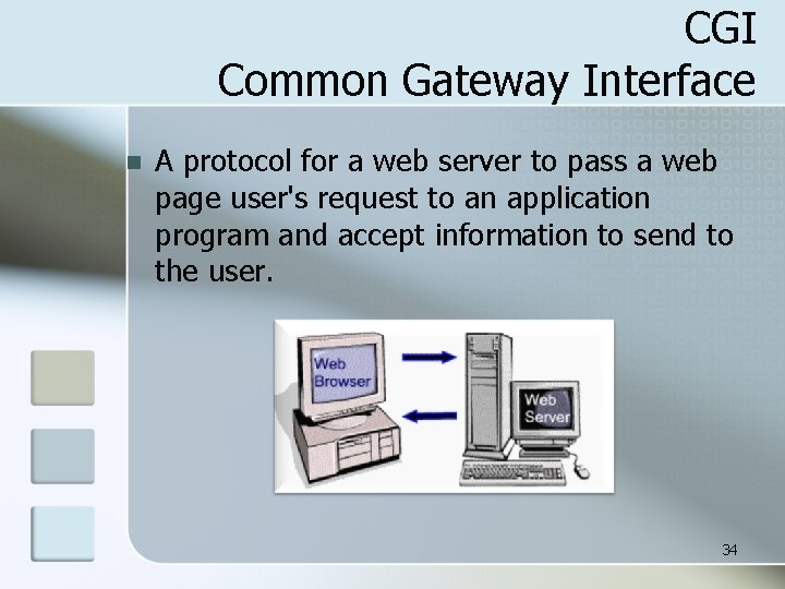 CGI Common Gateway Interface n A protocol for a web server to pass a