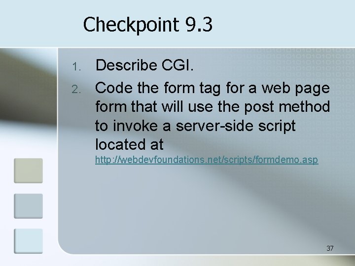 Checkpoint 9. 3 1. 2. Describe CGI. Code the form tag for a web