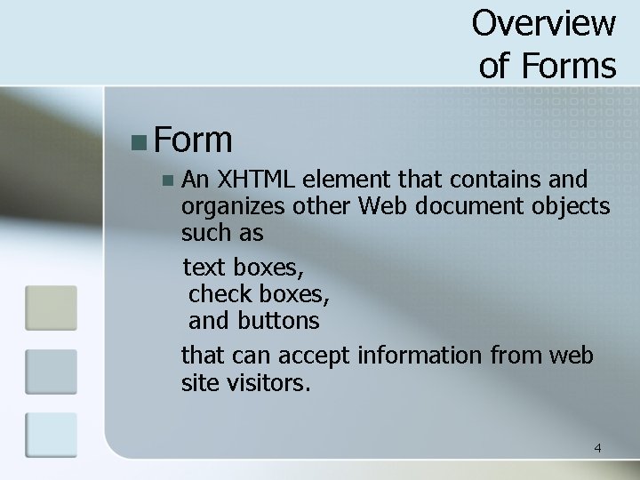 Overview of Forms n Form n An XHTML element that contains and organizes other