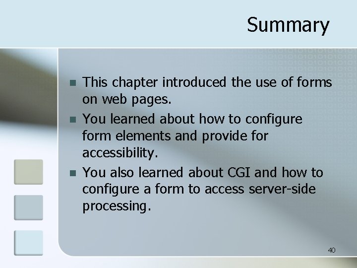 Summary n n n This chapter introduced the use of forms on web pages.