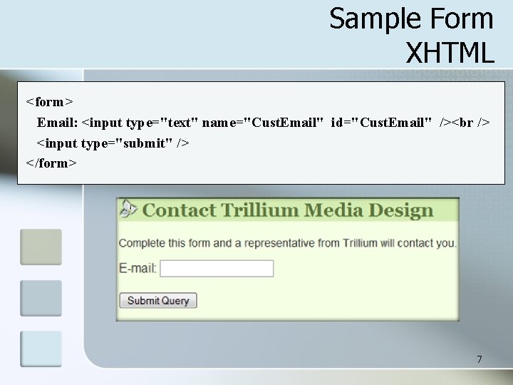 Sample Form XHTML <form> Email: <input type="text" name="Cust. Email" id="Cust. Email" /> <input type="submit"