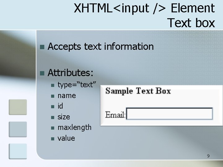 XHTML<input /> Element Text box n Accepts text information n Attributes: n n n