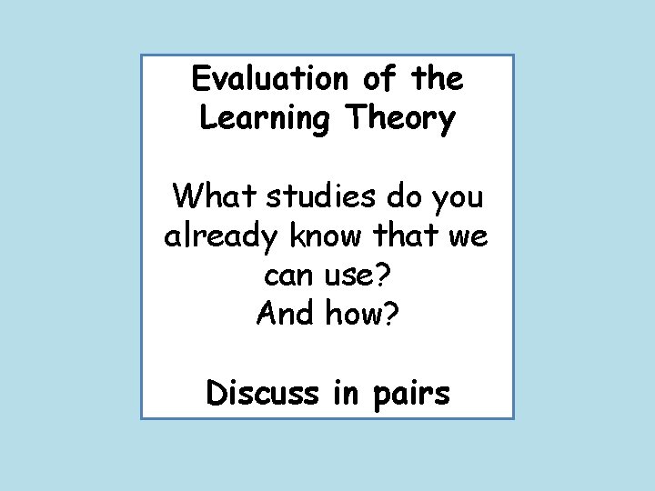 Evaluation of the Learning Theory What studies do you already know that we can