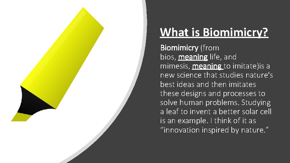 What is Biomimicry? Biomimicry (from bios, meaning life, and mimesis, meaning to imitate)is a