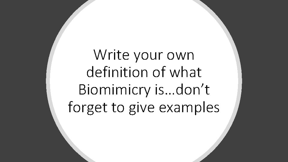 Write your own definition of what Biomimicry is…don’t forget to give examples 