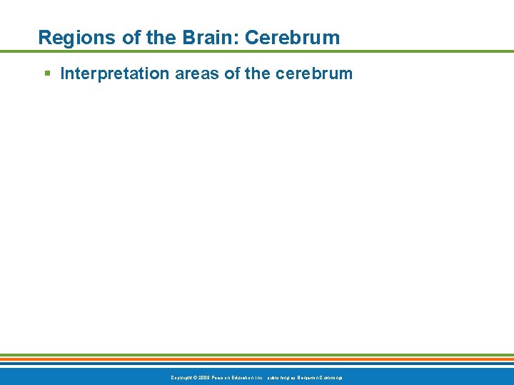 Regions of the Brain: Cerebrum § Interpretation areas of the cerebrum Copyright © 2009
