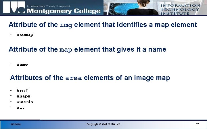 Attribute of the img element that identifies a map element • usemap Attribute of