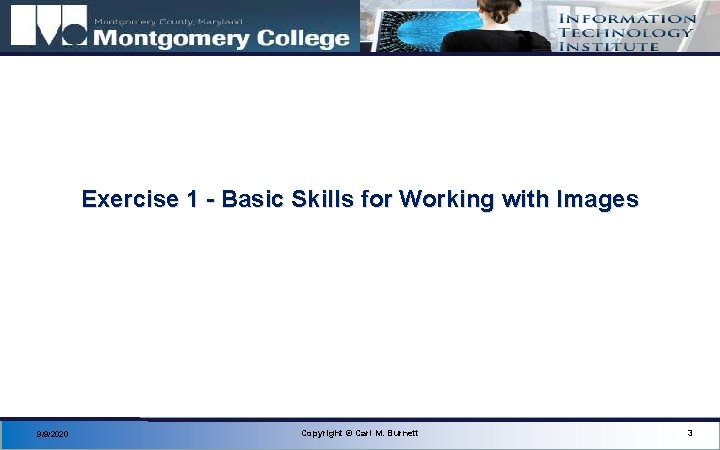 Exercise 1 - Basic Skills for Working with Images 9/9/2020 Copyright © Carl M.