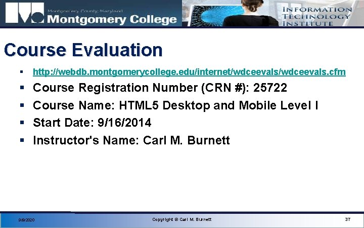 Course Evaluation § http: //webdb. montgomerycollege. edu/internet/wdceevals. cfm § § Course Registration Number (CRN