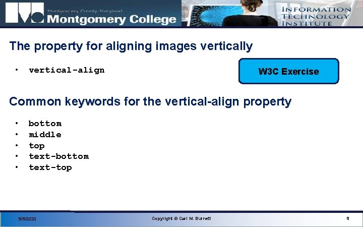 The property for aligning images vertically • vertical-align W 3 C Exercise Common keywords