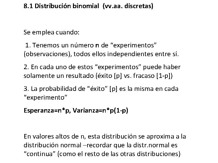 8. 1 Distribución binomial (vv. aa. discretas) Se emplea cuando: 1. Tenemos un número