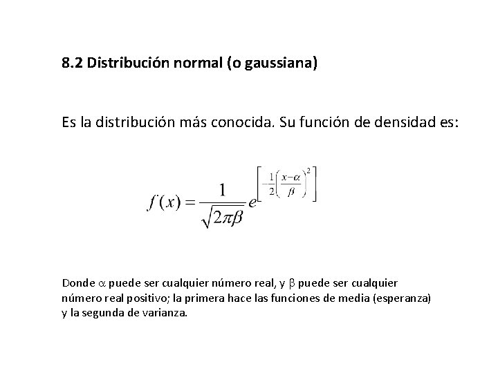 8. 2 Distribución normal (o gaussiana) Es la distribución más conocida. Su función de