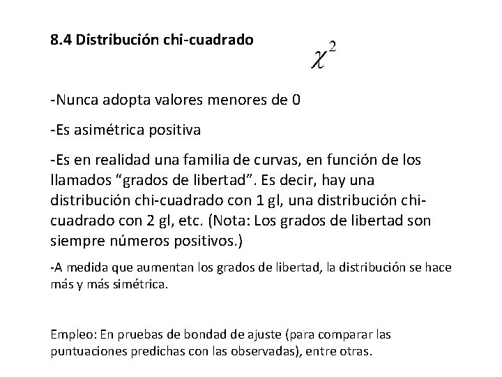 8. 4 Distribución chi-cuadrado -Nunca adopta valores menores de 0 -Es asimétrica positiva -Es