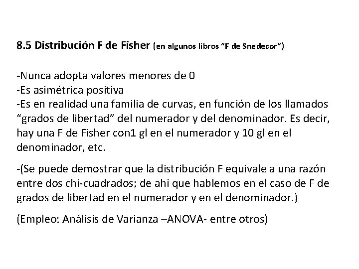 8. 5 Distribución F de Fisher (en algunos libros “F de Snedecor”) -Nunca adopta