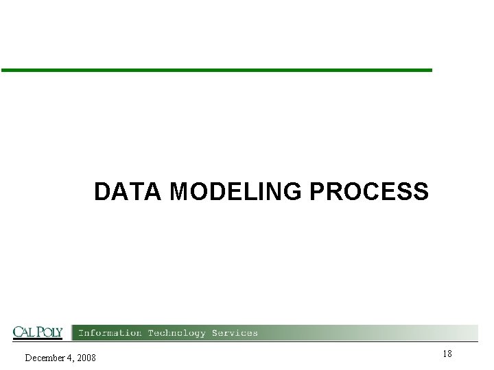 DATA MODELING PROCESS December 4, 2008 18 