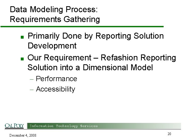 Data Modeling Process: Requirements Gathering ■ ■ Primarily Done by Reporting Solution Development Our