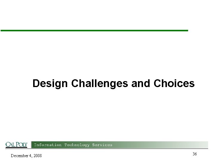 Design Challenges and Choices December 4, 2008 36 