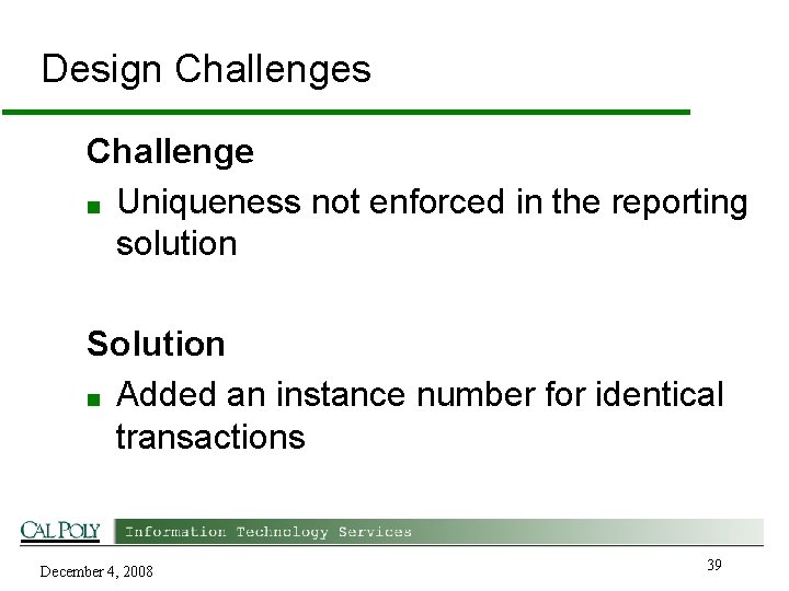 Design Challenges Challenge ■ Uniqueness not enforced in the reporting solution Solution ■ Added