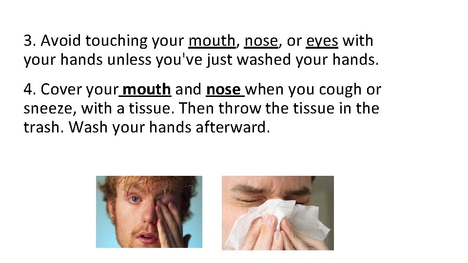 3. Avoid touching your mouth, nose, or eyes with your hands unless you've just