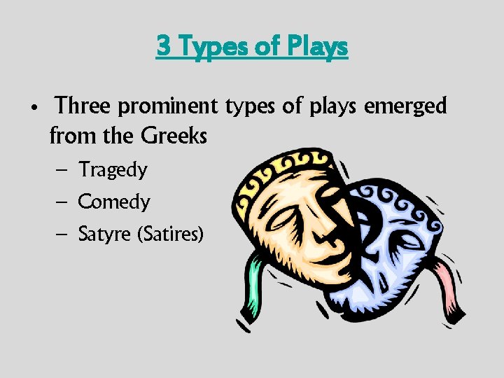 3 Types of Plays • Three prominent types of plays emerged from the Greeks