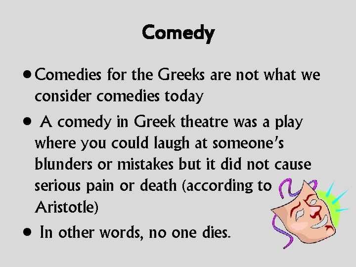 Comedy • Comedies for the Greeks are not what we consider comedies today •