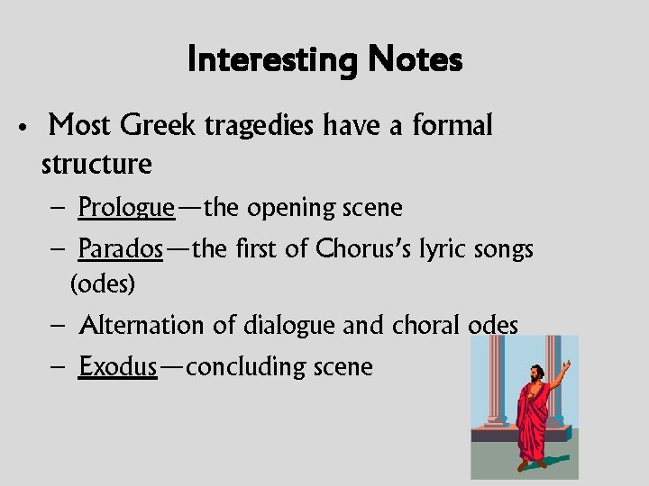 Interesting Notes • Most Greek tragedies have a formal structure – Prologue—the opening scene