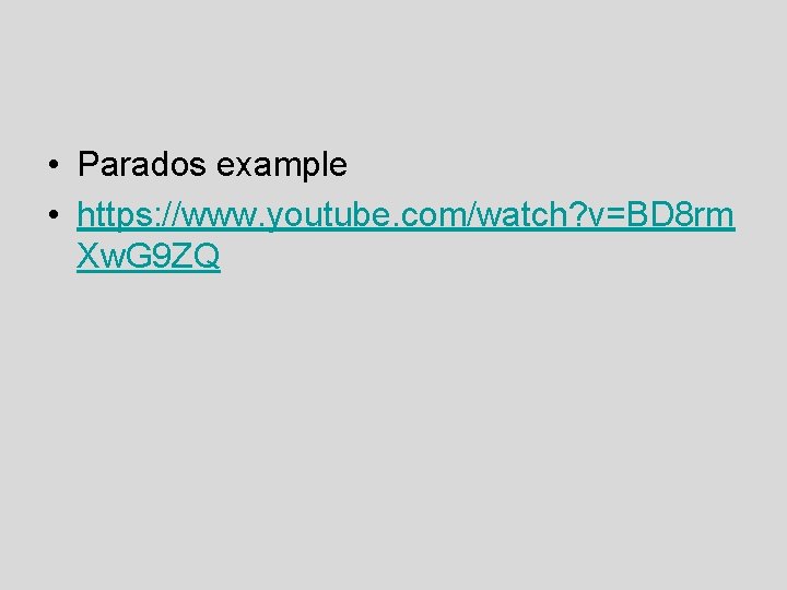  • Parados example • https: //www. youtube. com/watch? v=BD 8 rm Xw. G