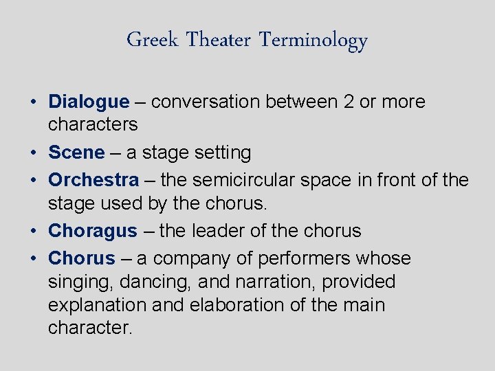 Greek Theater Terminology • Dialogue – conversation between 2 or more characters • Scene