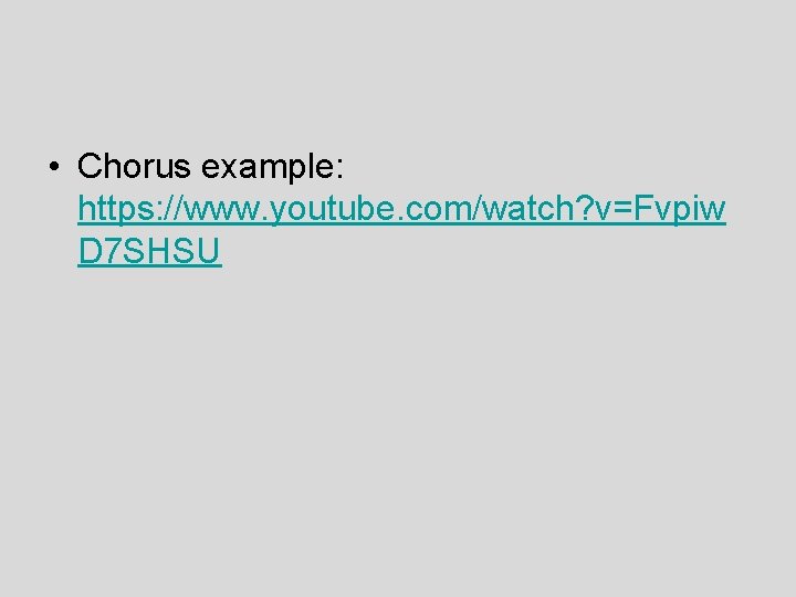  • Chorus example: https: //www. youtube. com/watch? v=Fvpiw D 7 SHSU 