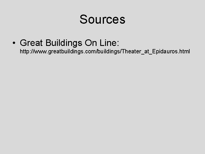 Sources • Great Buildings On Line: http: //www. greatbuildings. com/buildings/Theater_at_Epidauros. html 