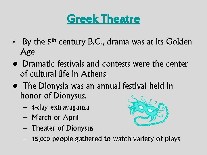 Greek Theatre • By the 5 th century B. C. , drama was at