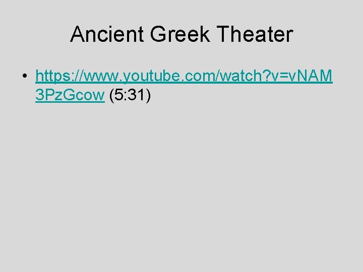 Ancient Greek Theater • https: //www. youtube. com/watch? v=v. NAM 3 Pz. Gcow (5: