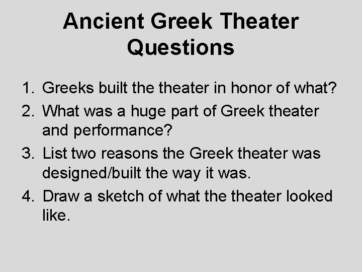 Ancient Greek Theater Questions 1. Greeks built theater in honor of what? 2. What