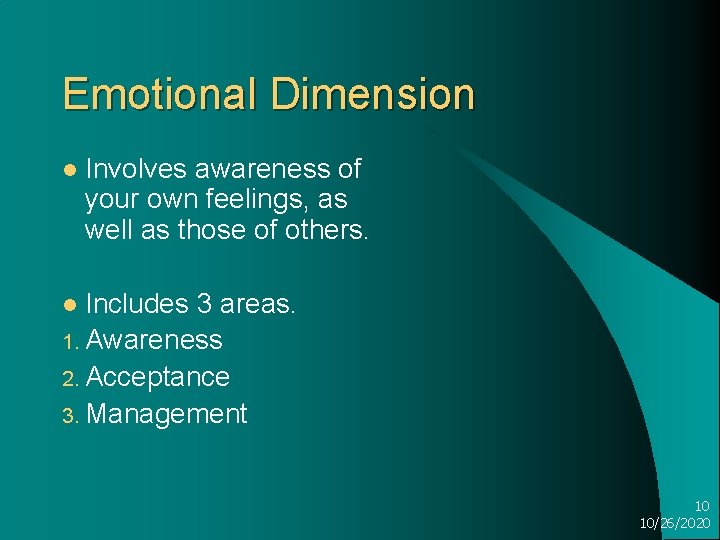 Emotional Dimension l Involves awareness of your own feelings, as well as those of